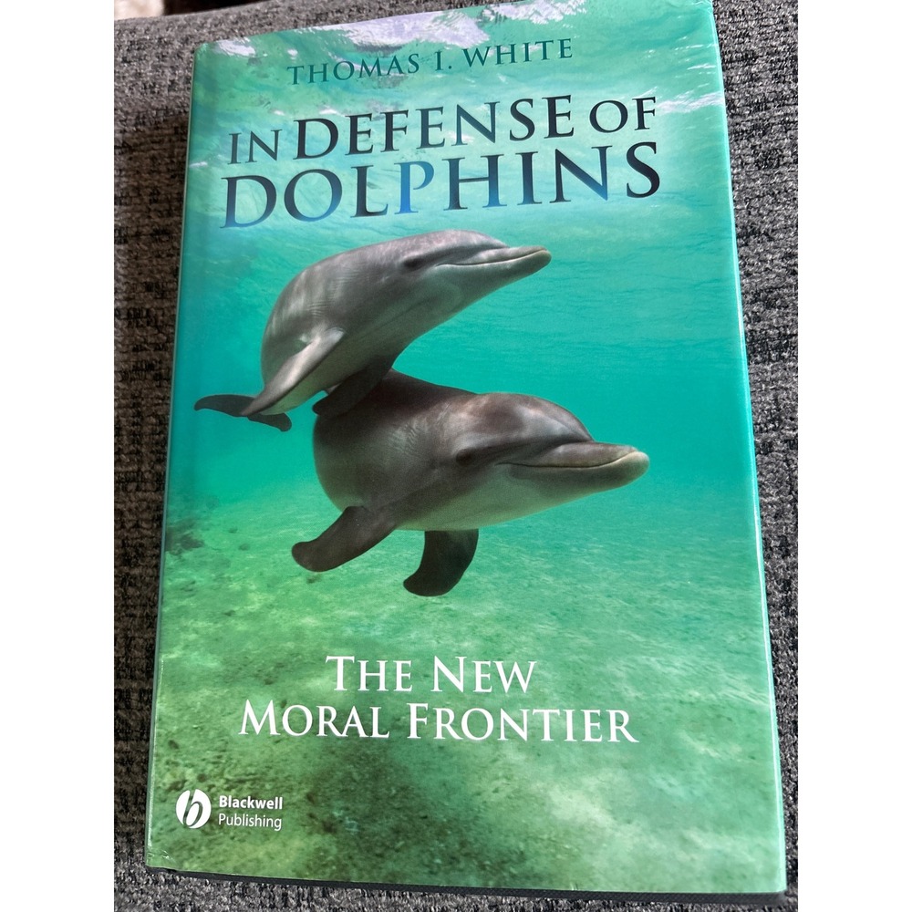 In Defense of Dolphins The New Moral Frontier Thomas I White Hardcover 2007